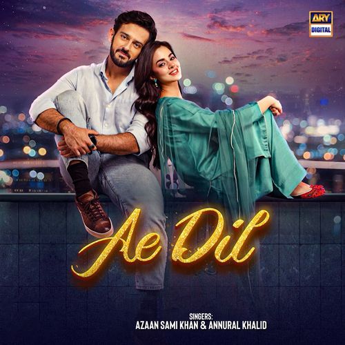 Ae Dil - Azaan Sami Khan, Annural Khalid