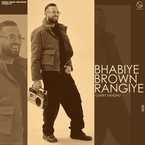 BHABIYE BROWN RANGIYE - Garry Sandhu