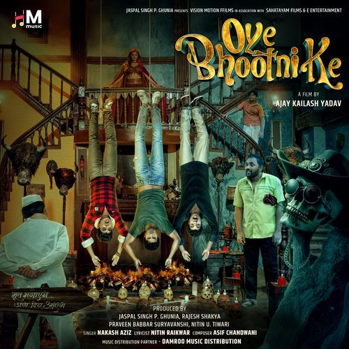 Oye Bhootni Ke - Nakash Aziz