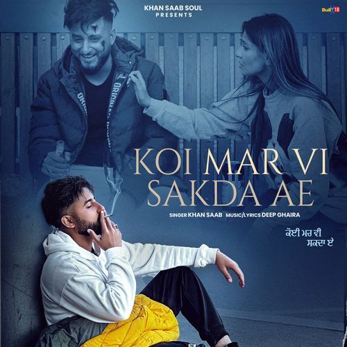 Koi Mar Vi Sakda Ae - Khan Saab