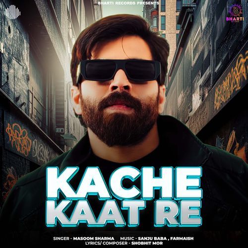 Kache Kaat Re - Masoom Sharma