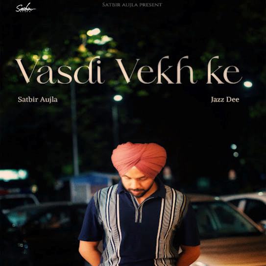 Vasdi Vekh Ke - Satbir Aujla