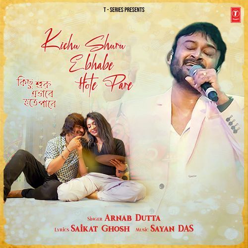 Kichu Shuru Ebhabe Hote Pare - Arnab Dutta