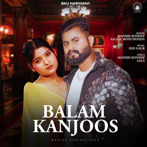 Balam Kanjoos - Manish Sonipat Aala