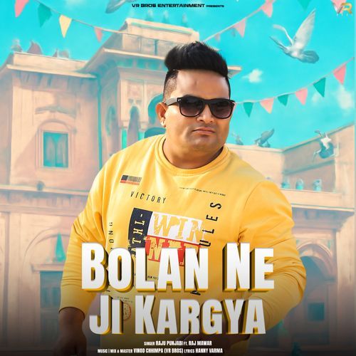 Bolan Ne Ji Kargya feat. Raj Mawar - Raju Punjabi