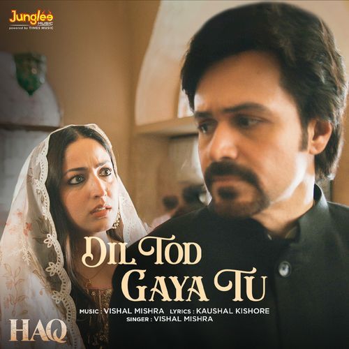 Dil Tod Gaya Tu From Haq - Kaushal Kishore