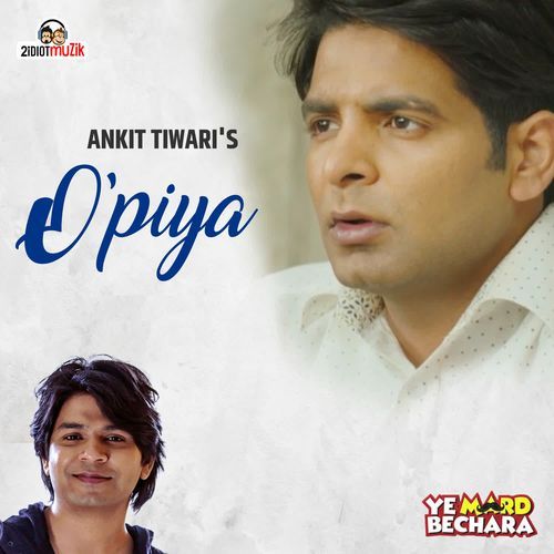 O Piya From Ye Mard Bechara - Ankit Tiwari