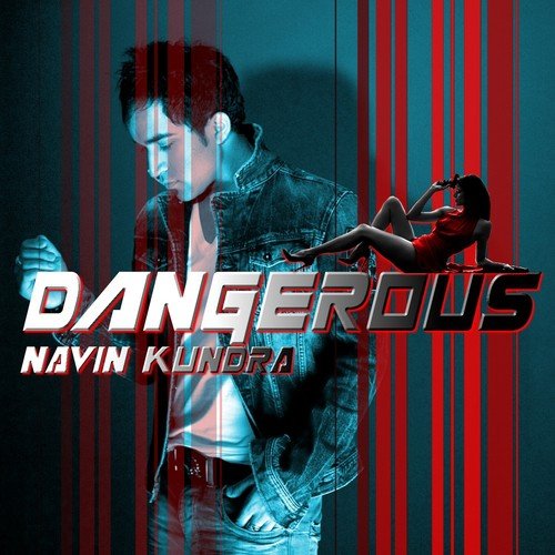 Dangerous - Navin Kundra