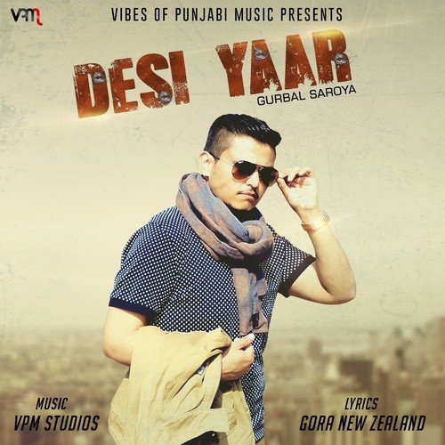 Desi Yaar - Gurbal Saroya
