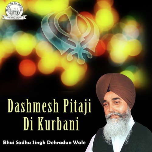 Dashmesh Pitaji Di Kurbani - Bhai Sadhu Singh Dehradun Wale