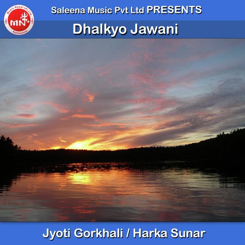 Dhalkyo Jawani - Jyoti Gorkhali, Harka Sunar