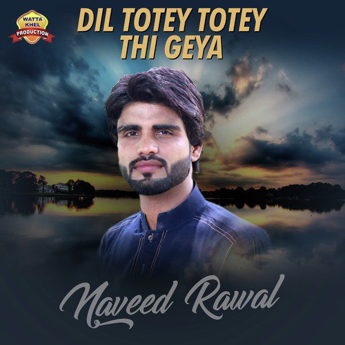 Dil Totey Totey Thi Geya - Naveed Rawal