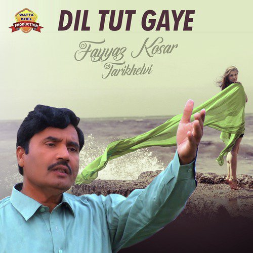 Dil Tut Gaye - Fayyaz Kosar Tarikhelvi