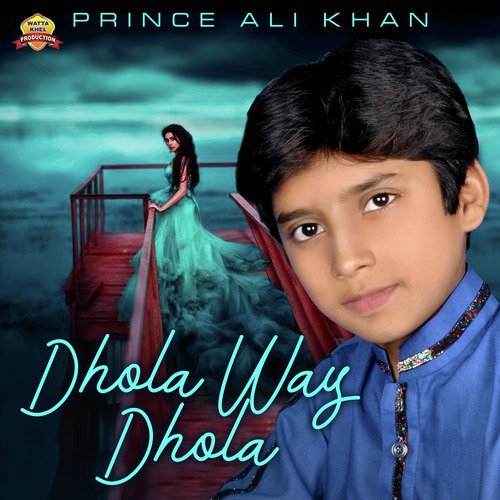 Dhola Way Dhola - Prince Ali Khan