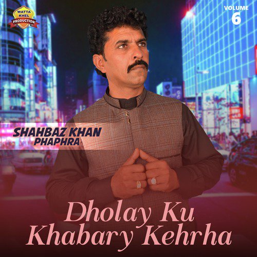 Dholay Ku Khabary Kehrha - Shahbaz Khan Phaphra