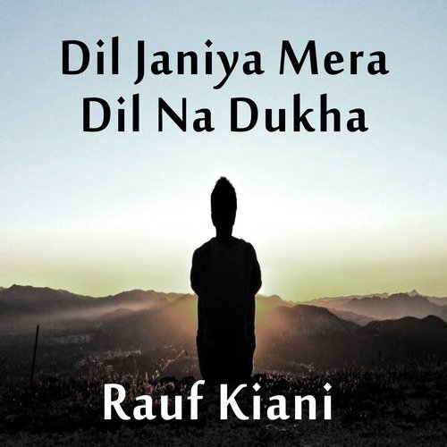 Dil Janiya Mera Dil Na Dukha - Rauf Kiani