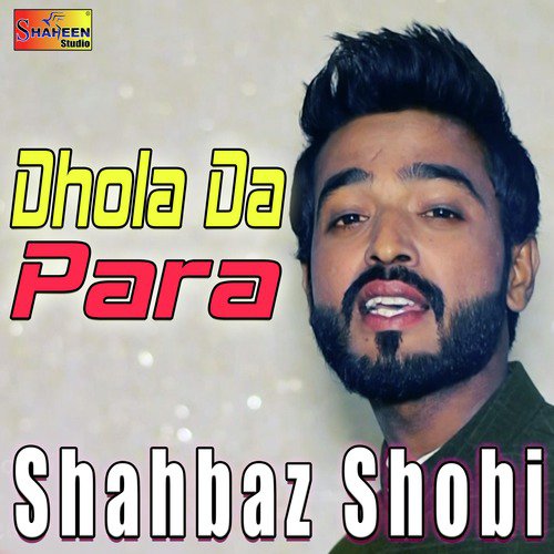 Dhola Da Para - Shahbaz Shobi