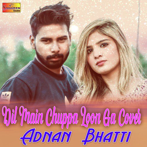 Dil Main Chuppa Loon Ga Cover - Adnan Bhatti