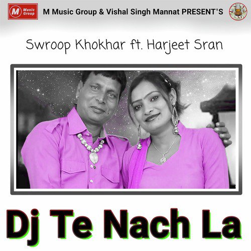 Dj Te Nach La - Swroop Khokhar, Harjeet Sran