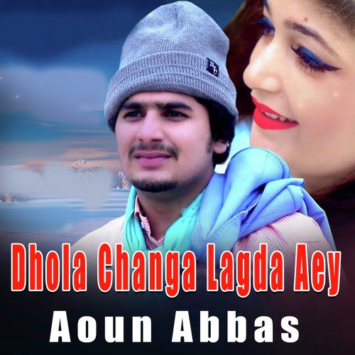 Dhola Changa Lagda Aey - Aoun Abbas