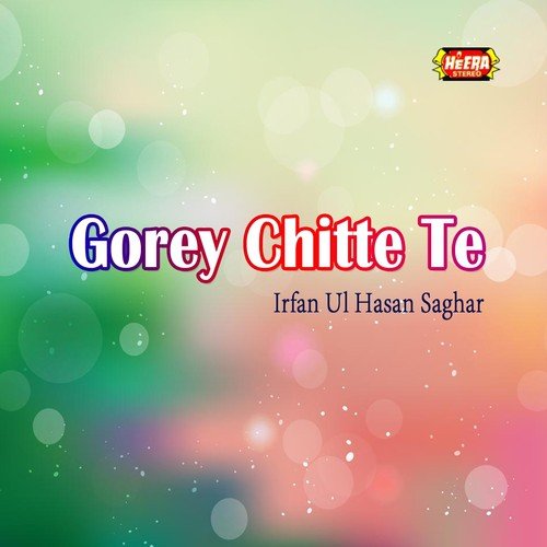 Gorey Chitte Te - Irfan Ul Hasan Saghar
