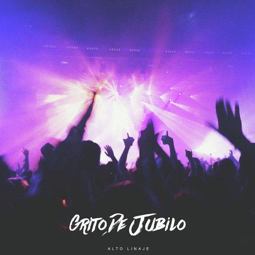 Grito De Jubilo - Alto Linaje