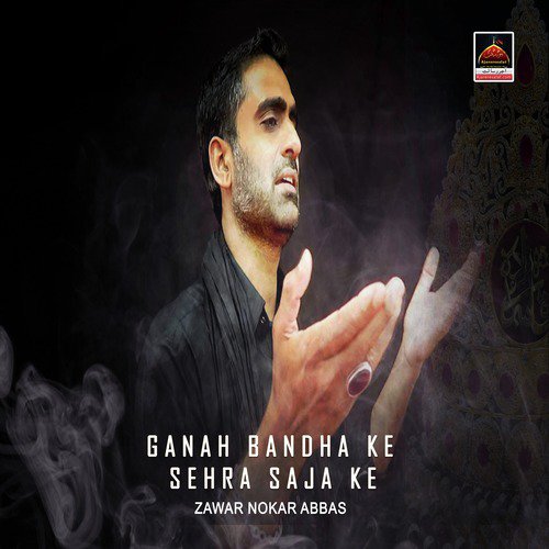 Ganah Bandha Ke Sehra Saja Ke - Zawar Nokar Abbas