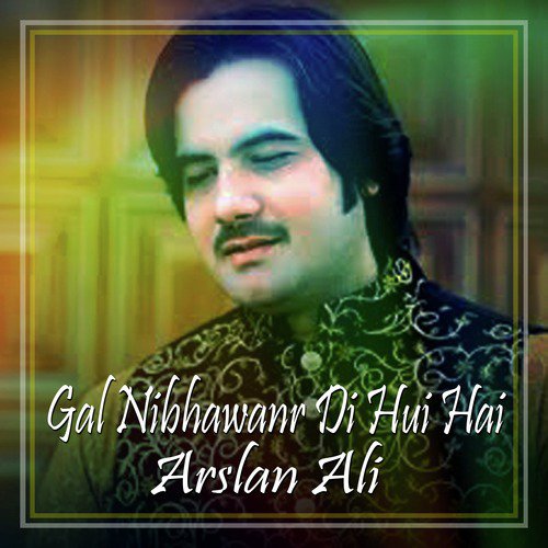Gal Nibhawanr Di Hui Hai - Arslan Ali