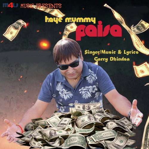 Haye Mummy Paisa - Garry Dhindsa, Garry Dhindsa