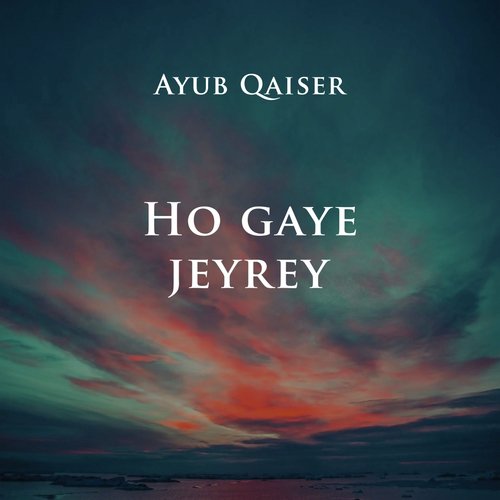 Ho Gaye Jeyrey - Ayub Qaiser
