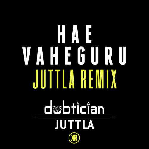 Hae Vaheguru (Juttla Remix) - Dubtician, Kuljit Bhamra, Juttla