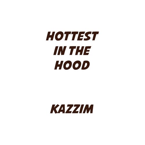 Hottest In The Hood   Full Draft - Kazzim