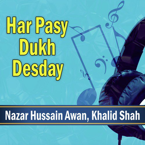 Har Pasy Dukh Desday - Nazar Hussain Awan, Khalid Shah