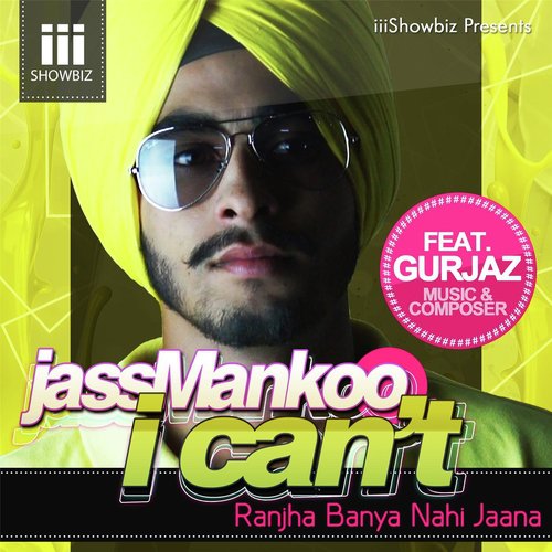 I Cant (Ranjha Baneya Nahi Jana) feat. Gurjaz - Jass Mankoo, Gurjaz