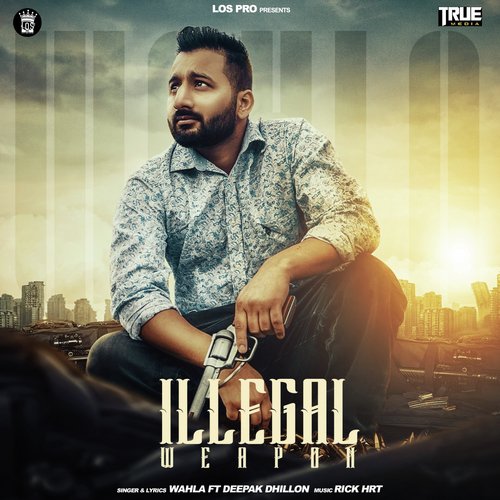 Illegal Weapon - Wahla, Deepak Dhillon