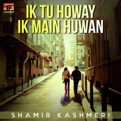 Ik Tu Howay Ik Main Huwan - Shamir kashmeri