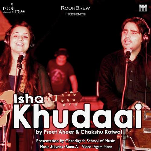 Ishq Khudaai - Chakshu Kotwal, Preet Aheer, Chakshu Kotwal