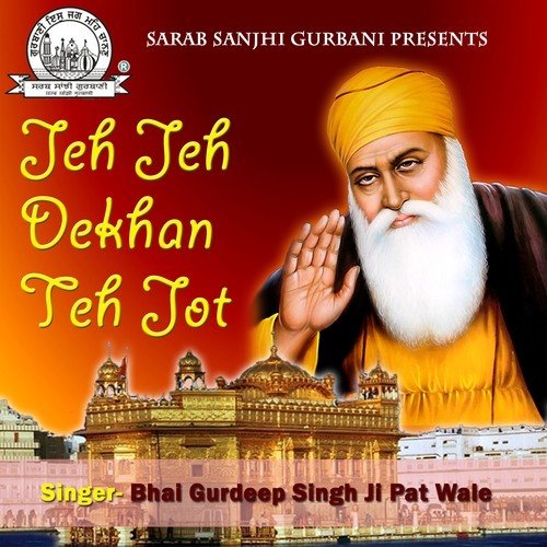 Jeh Jeh Dekhan Teh Jot - Bhai Gurdeep Singh Ji Pat Wale