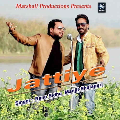 Jattiye - Rana Sidhu, Manjit Shalapuri