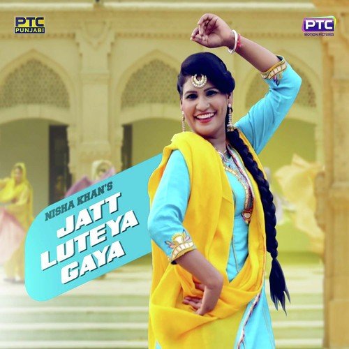 Jatt Luteya Gaya - Nisha Khan