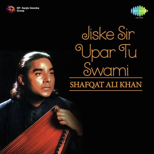 Jis Ke Sir Upar Tu Swami - Shafqat Ali Khan