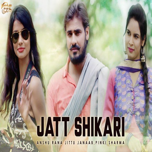 Jatt Shikari - Jittu Janaab, Pinki Sharma, Anshu Rana