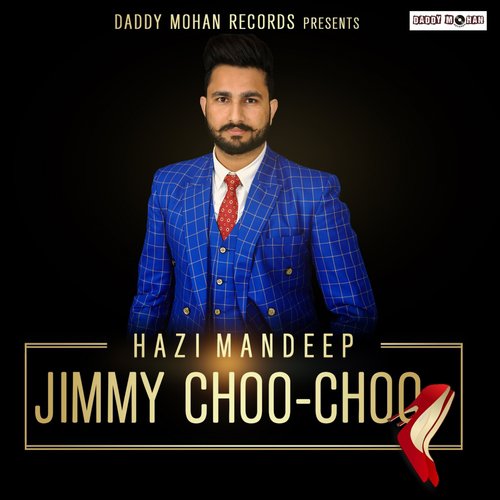 Jimmy Choo Choo - Hazi Mandeep