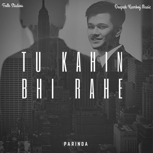 Tu Kahin Bhi Rahe   Parinda - Vinayak Gupta