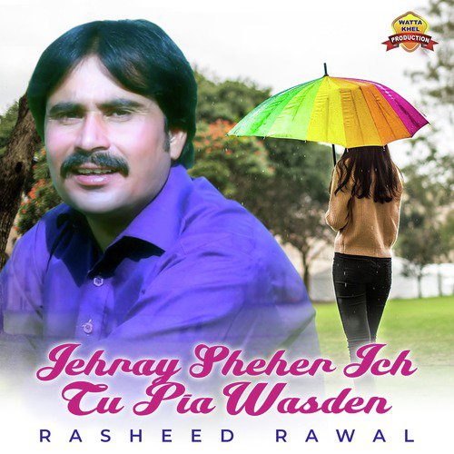 Jehray Sheher Ich Tu Pia Wasden - Rasheed Rawal