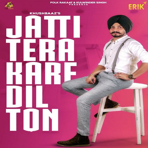 Jatti Tera Kare Dil Ton - Khushbaaz