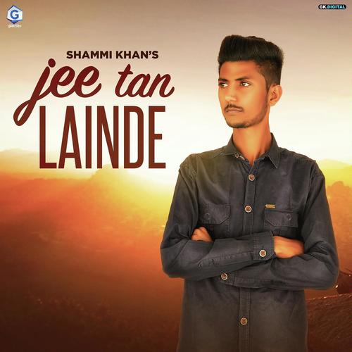 Jee Tan Lainde - Shammi Khan