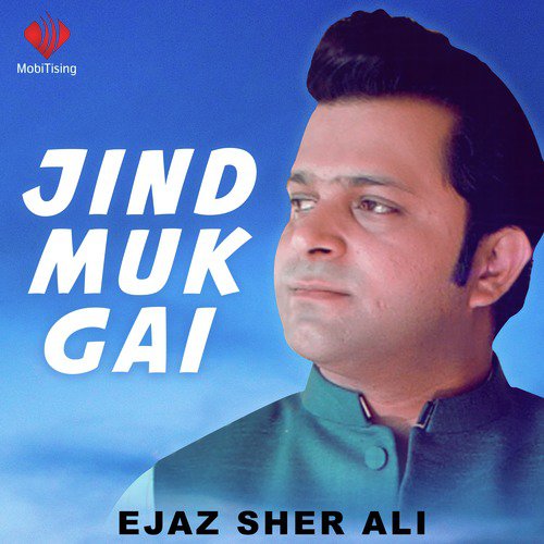 Jind Muk Gai - Ejaz Sher Ali