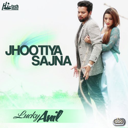 Jhootiya Sajna - Lucky Anil