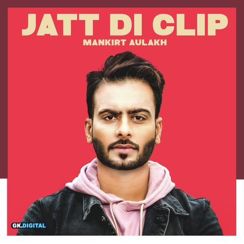 Jatt Di Clip - Mankirt Aulakh